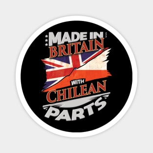 Made In Britain With Chilean Parts - Gift for Chilean From Chile Magnet